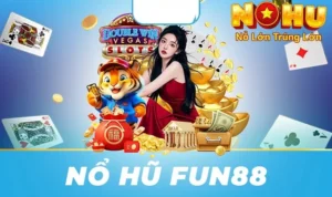 Khám Phá Thế Giới Quay Hũ | Nổ Hũ Fun88 tại Nohu90 8 Nổ hũ Fun88