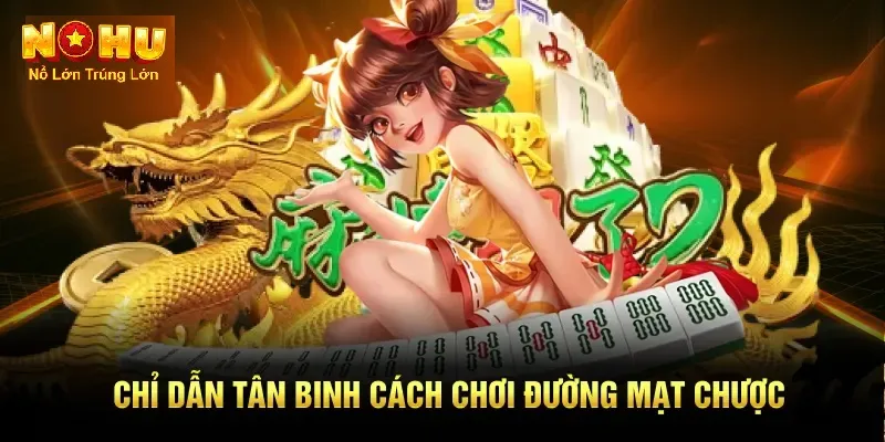 Cách Chơi Đường Mạt Chược Nohu90 - Bí Quyết Bùng Nổ 3 Chỉ dẫn tân binh cách chơi đường mạt chược