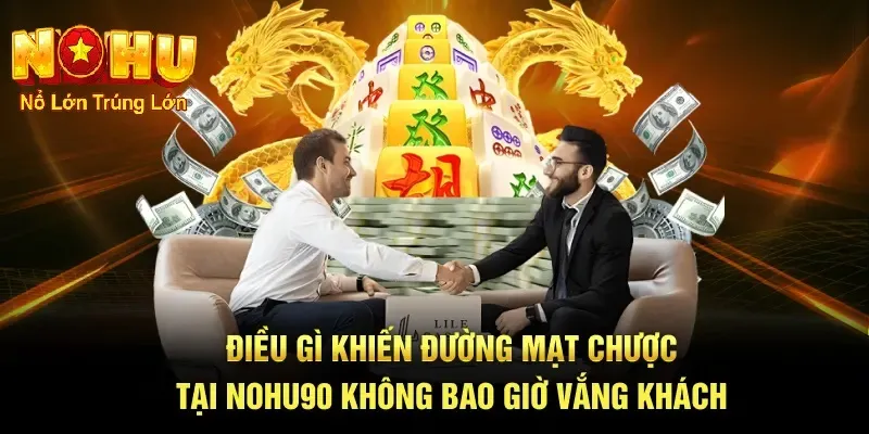 Cách Chơi Đường Mạt Chược Nohu90 - Bí Quyết Bùng Nổ 1 Điều gì khuyến đường mạt chược không bao giờ vắng khách