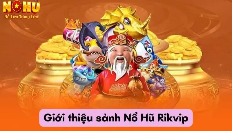 Nổ Hũ RikVip - Nhà cái Slot Đổi Thưởng Uy Tín Hàng Đầu 2026 1 Giới thiệu về nổ hũ RikVip