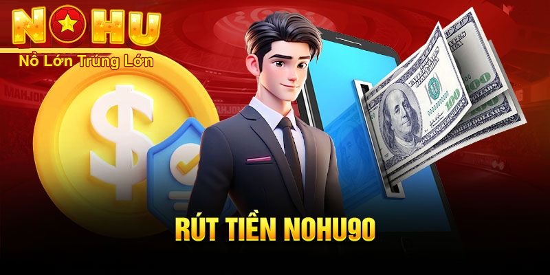 Hướng Dẫn Rút Tiền Nohu90 Nhanh Chóng và An Toàn 2026 1 Hướng dẫn cách rút tiền nohu90