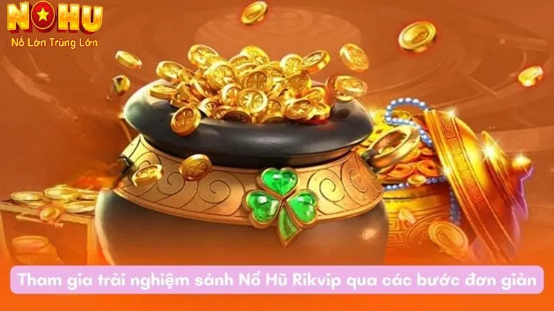 Nổ Hũ RikVip - Nhà cái Slot Đổi Thưởng Uy Tín Hàng Đầu 2026 2 Hướng dẫn tham gia chơi nổ hũ RikVip